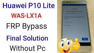 Huawei P10 Lite WAS-LX1A FRP Bypass Final Solution Without Pc