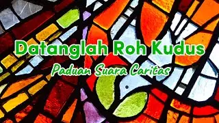 Datanglah Roh Kudus - Paduan Suara Caritas