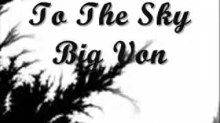 Big Von - To The Sky (Lyrics in Description)
