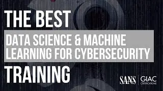AI, Data Science, and Machine Learning Training for Cybersecurity Professionals with SANS SEC595
