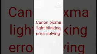 Canon pixma light blinking problem solving
