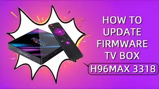 How to Update Firmware TV Box H96Max 3318 & V11​ | Tutorials 