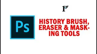 Photoshop tools - 12 History brush, Eraser & Masking tool
