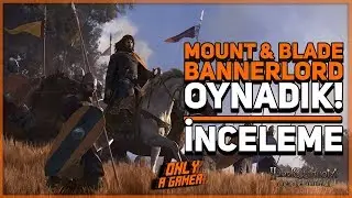 BANNERLORD OYNADIK! | Mount & Blade II: Bannerlord İncelemesi