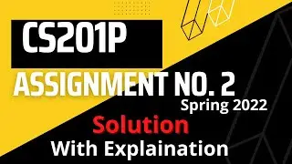 CS201P Assignment No. 2  (Solved)  Spring 2022
