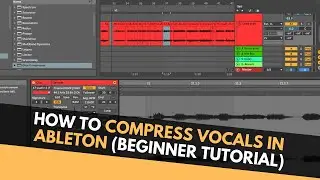How To Compress Vocals In Ableton (Beginner Tutorial)