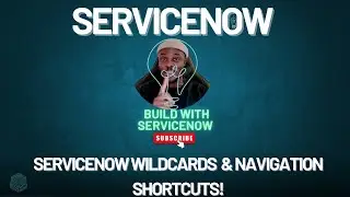 ServiceNow Wildcards and Navigation SHORTCUTS!