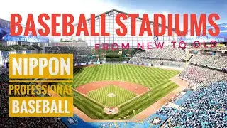 Japan's Baseball Wonders: A Tour of Nippon Professional Baseball's Iconic Stadiums From New to Old