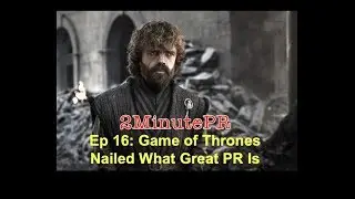 Ep16: Game Of Thrones Nailed What Great PR Is