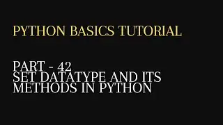 42. Set Datatype and its methods in python