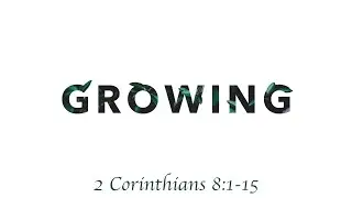 Growing Stewardship | 2 Corinthians 8:1-15 by Pastor Greg Gaumer