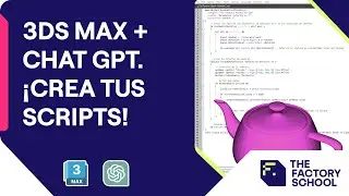 Inteligencia Artificial para 3DS Max. Chat GPT: ¡Crea tus propios Scripts! | The Factory School