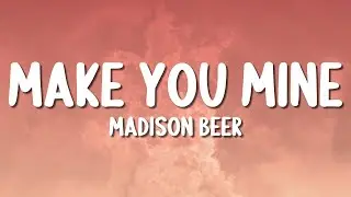 Madison Beer - Make You Mine (Lyrics)
