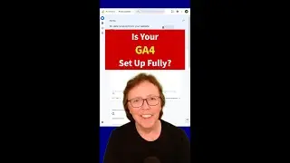 Is Your GA4 Set Up Fully?