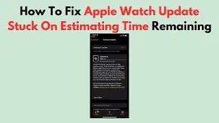 How To Fix Apple Watch Update Stuck On Estimating Time Remaining