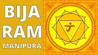 Bija Mantra RAM, Purification and Activation of the Third Chakra - Manipura