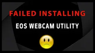 Solved Canon EOS Webcam Utility Not Installing