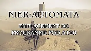 Nier Automata - Emplacement Programme Pod A100