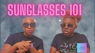 SUNGLASSES 101