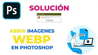 👉SOLUCIÓN!! abrir Imagenes .WEBP en PHOTOSHOP