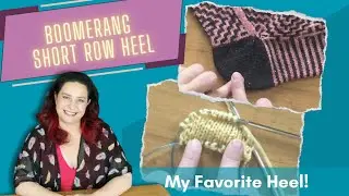 Knit Socks: BOOMERANG SHORT ROW HEEL
