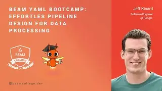 Beam YAML Bootcamp: Effortless Pipeline Design for Data Processing - Beam College 2024