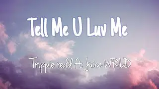 Tell Me U Luv Me - Trippie Redd ft. juice WRLD - ( Lyrics )