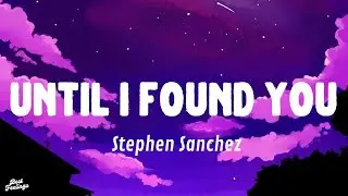 Stephen Sanchez - Until I Found You (Lyrics)