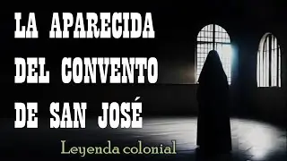 La aparecida del convento de San José (Leyenda colonial)