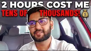 How 2 Hours Cost Me Tens of Thousands of Dollars