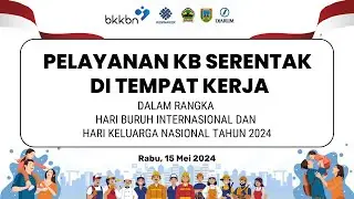 PELAYANAN KB SERENTAK DI TEMPAT KERJA DALAM RANGKA HARI BURUH INTERNASIONAL DAN HARGANAS TAHUN 2024