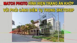 Match photo khớp với hình hiện trạng trong sketchup