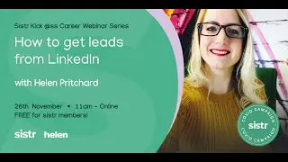 How to Generate Leads on LinkedIn | Helen Pritchard | The sistr Kick @ss Career Series
