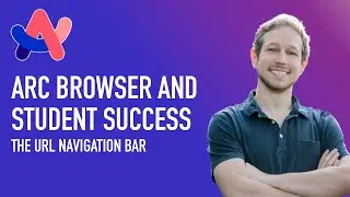 Arc Browser and Student Success - Lecture 6 - The URL Navigation Bar