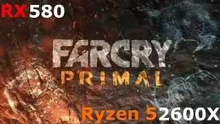 Far Cry Primal | Ryzen 5 2600X + RX 580 8GB MK2 OC | Max Settings 1080p