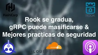 [PODCAST] S01-E36: Rook se gradua, gRPC puede masificarse & Mejores practicas de seguridad