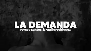 Romeo Santos, Raulin Rodriguez - La Demanda | Letra