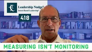 Measuring isn't Monitoring | David Marquet explains control in Intent-Based Leadership | Nudge #418
