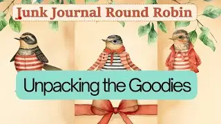 Junk Journal Round Robin April 2025 Prep  Unpacking goodies from 