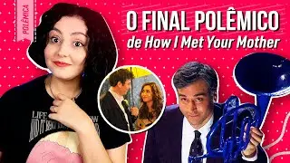 How I Met Your Mother - PORQUE O FINAL É TÃO POLÊMICO?