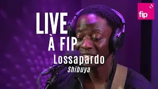 Live à FIP : Lossapardo “Shibuya“