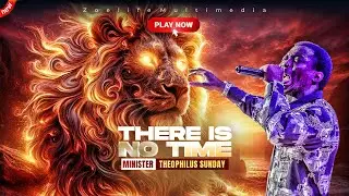 THERE IS NO TIME IT IS ENDTIME || MIN. THEOPHILUS SUNDAY WORSHIP & PRAYER TIMES