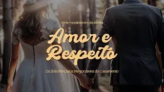 Série: Fundamentos da Família | Amor e Respeito  // Willy Sandro