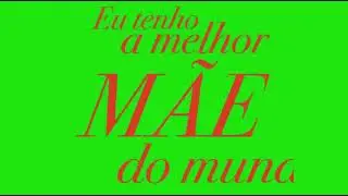 Eu tenho a melhor Mãe do mundo Green screen chroma Key