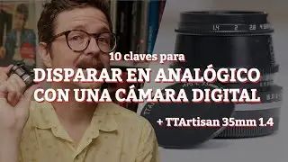 10 KEYS to Shooting Analog with a Digital Camera + Review of the TTArtisan 35mm f1.4