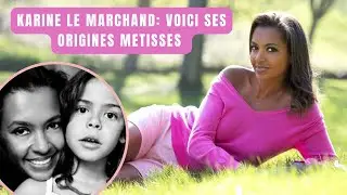 KARINE LE MARCHAND VOICI SES ORIGINES METISSES