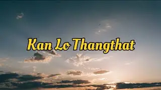 Kan Lo Thangthat - Ting Te (Official Lyric Video)