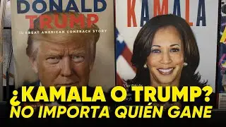 ¿Kamala o Trump?  NO IMPORTA QUIEN GANE