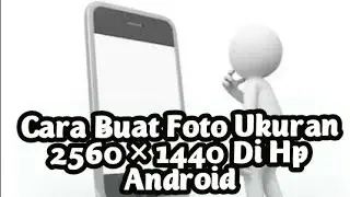 Cara Buat Foto Ukuran 2560 × 1440 Di Hp Android