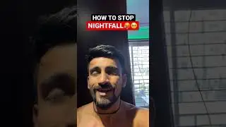 How to cure “NIGHTFALL” 💦😓 
